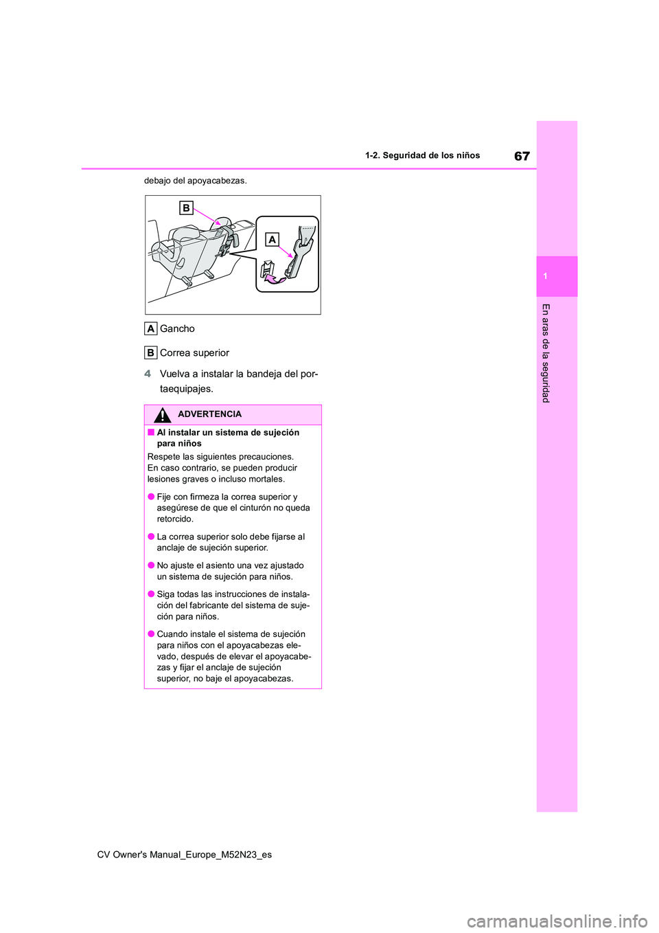 TOYOTA YARIS CROSS 2022 Manual del propietario (in Spanish) 67
1
CV Owner's Manual_Europe_M52N23_es
1-2. Seguridad de los niños
En aras de la seguridad
debajo del apoyacabezas.
Gancho
Correa superior
4 Vuelva a instalar la bandeja del por-
taequipajes. TOYOTA YARIS CROSS 2022 Manual del propietario (in Spanish) 67
1
CV Owner's Manual_Europe_M52N23_es
1-2. Seguridad de los niños
En aras de la seguridad
debajo del apoyacabezas.
Gancho
Correa superior
4 Vuelva a instalar la bandeja del por-
taequipajes.