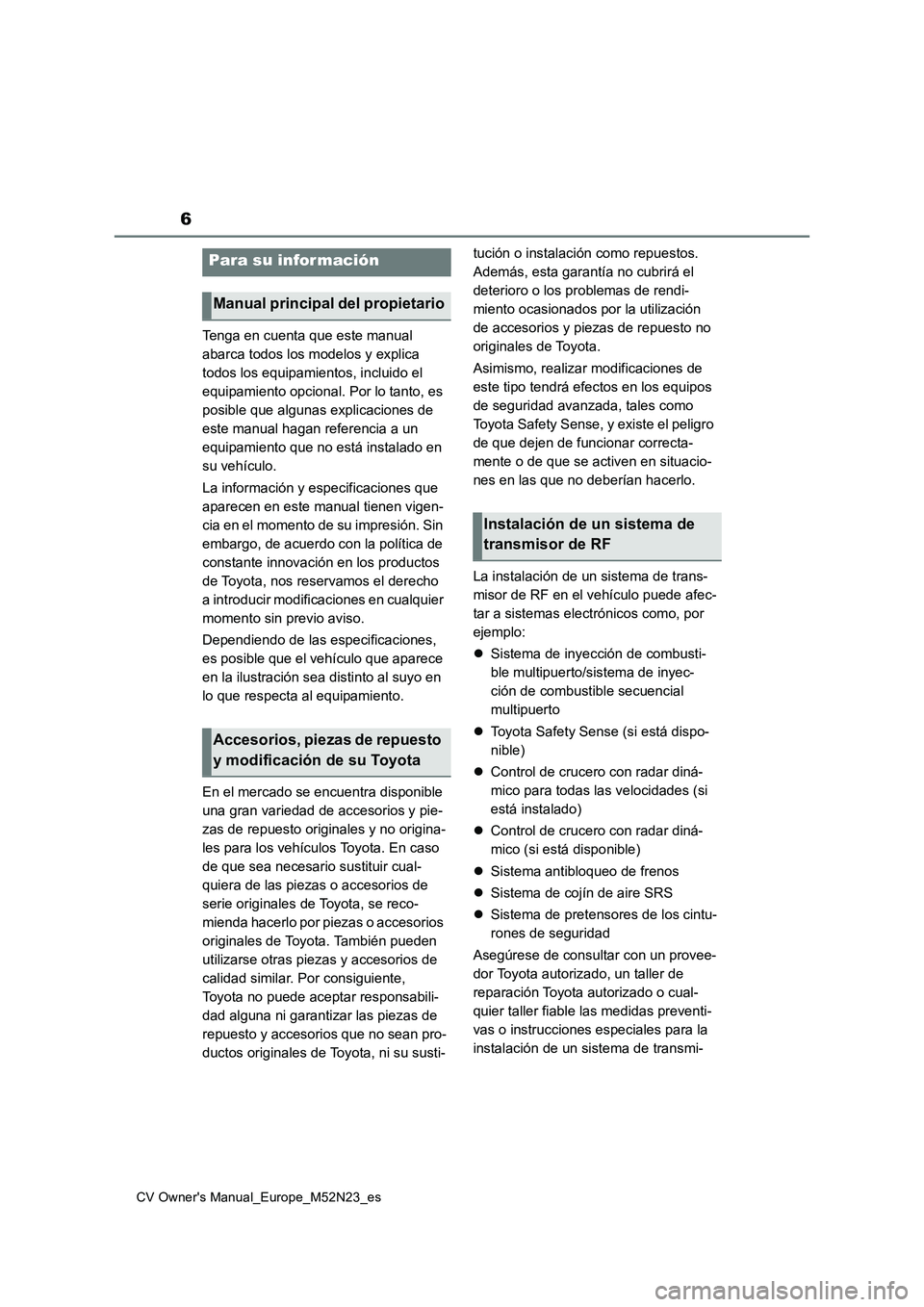 TOYOTA YARIS CROSS 2022 Manual del propietario (in Spanish) 6
CV Owner's Manual_Europe_M52N23_es
Tenga en cuenta que este manual
abarca todos los modelos y explica
todos los equipamientos, incluido el
equipamiento opcional. Por lo tanto, es
posible qu TOYOTA YARIS CROSS 2022 Manual del propietario (in Spanish) 6
CV Owner's Manual_Europe_M52N23_es
Tenga en cuenta que este manual
abarca todos los modelos y explica
todos los equipamientos, incluido el
equipamiento opcional. Por lo tanto, es
posible qu