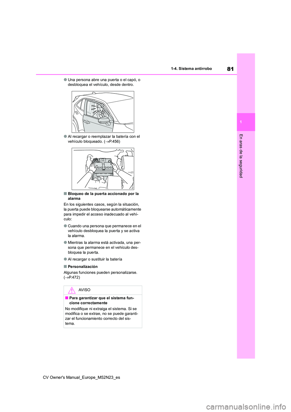 TOYOTA YARIS CROSS 2022 Manual del propietario (in Spanish) 81
1
CV Owner's Manual_Europe_M52N23_es
1-4. Sistema antirrobo
En aras de la seguridad
●Una persona abre una puerta o el capó, o desbloquea el vehículo, desde dentro.
●Al recargar o reempla TOYOTA YARIS CROSS 2022 Manual del propietario (in Spanish) 81
1
CV Owner's Manual_Europe_M52N23_es
1-4. Sistema antirrobo
En aras de la seguridad
●Una persona abre una puerta o el capó, o desbloquea el vehículo, desde dentro.
●Al recargar o reempla