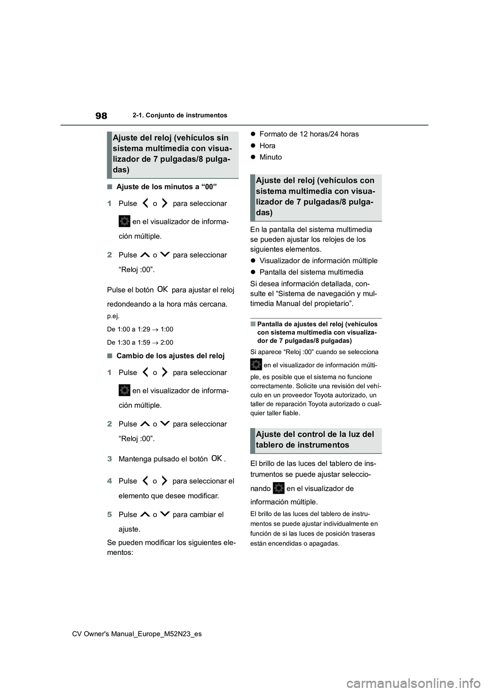 TOYOTA YARIS CROSS 2022 Manual del propietario (in Spanish) 98
CV Owner's Manual_Europe_M52N23_es
2-1. Conjunto de instrumentos
■Ajuste de los minutos a “00”
1 Pulse o para seleccionar
en el visualizador de informa-
ción múltiple.
2 Pulse TOYOTA YARIS CROSS 2022 Manual del propietario (in Spanish) 98
CV Owner's Manual_Europe_M52N23_es
2-1. Conjunto de instrumentos
■Ajuste de los minutos a “00”
1 Pulse o para seleccionar
en el visualizador de informa-
ción múltiple.
2 Pulse