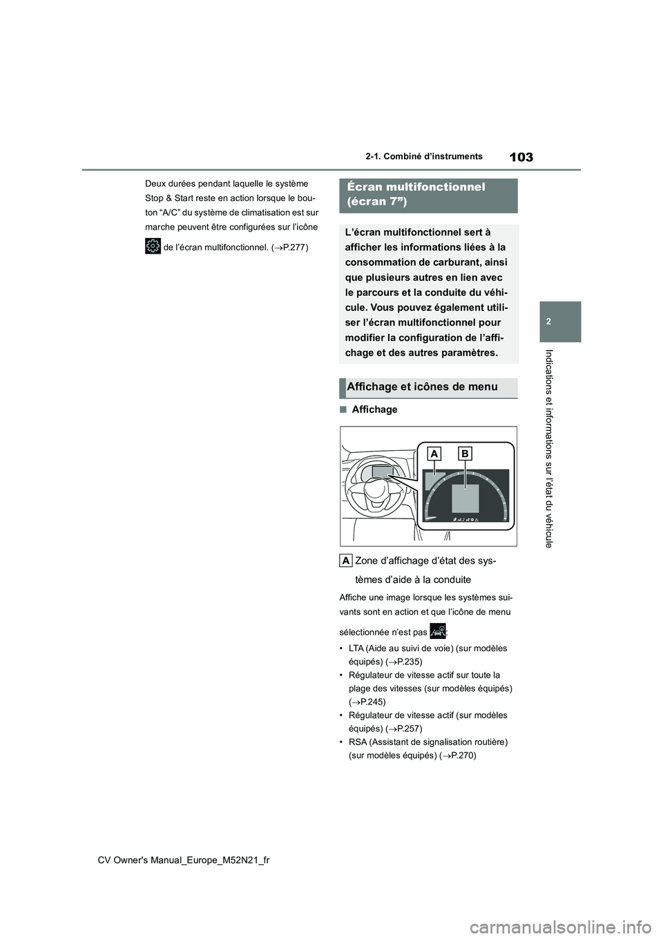 TOYOTA YARIS CROSS 2022  Manuel du propriétaire (in French) 103
2
CV Owner's Manual_Europe_M52N21_fr
2-1. Combiné d’instruments
Indications et informations sur l’état du véhicule
Deux durées pendant laquelle le système  
Stop & Start reste en acti