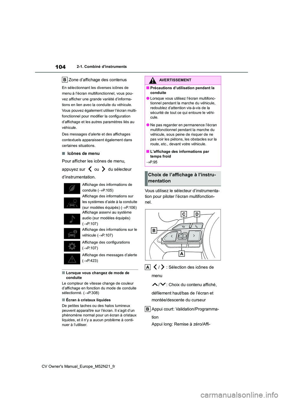 TOYOTA YARIS CROSS 2022 Manuel du propriétaire (in French) 104
CV Owner's Manual_Europe_M52N21_fr
2-1. Combiné d’instruments
Zone d’affichage des contenus
En sélectionnant les diverses icônes de
menu à l’écran multifonctionnel, vous pou-
vez TOYOTA YARIS CROSS 2022 Manuel du propriétaire (in French) 104
CV Owner's Manual_Europe_M52N21_fr
2-1. Combiné d’instruments
Zone d’affichage des contenus
En sélectionnant les diverses icônes de
menu à l’écran multifonctionnel, vous pou-
vez