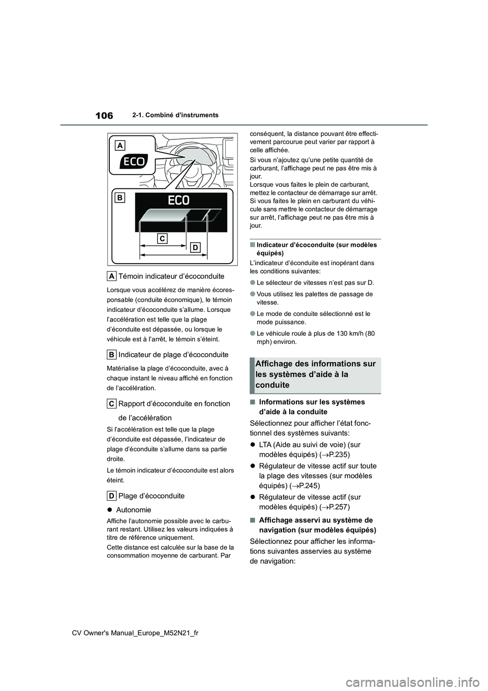 TOYOTA YARIS CROSS 2022  Manuel du propriétaire (in French) 106
CV Owner's Manual_Europe_M52N21_fr
2-1. Combiné d’instruments
Témoin indicateur d’écoconduite
Lorsque vous accélérez de manière écores- 
ponsable (conduite économique), le témoin 