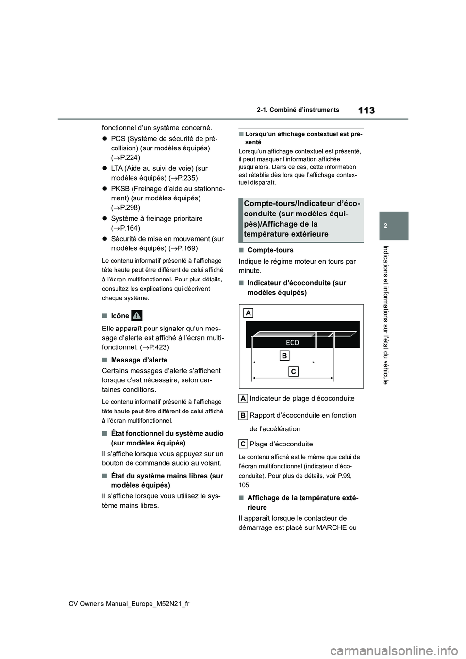 TOYOTA YARIS CROSS 2022 Manuel du propriétaire (in French) 113
2
CV Owner's Manual_Europe_M52N21_fr
2-1. Combiné d’instruments
Indications et informations sur l’état du véhicule
fonctionnel d’un système concerné.
PCS (Système de sécurit TOYOTA YARIS CROSS 2022 Manuel du propriétaire (in French) 113
2
CV Owner's Manual_Europe_M52N21_fr
2-1. Combiné d’instruments
Indications et informations sur l’état du véhicule
fonctionnel d’un système concerné.
PCS (Système de sécurit