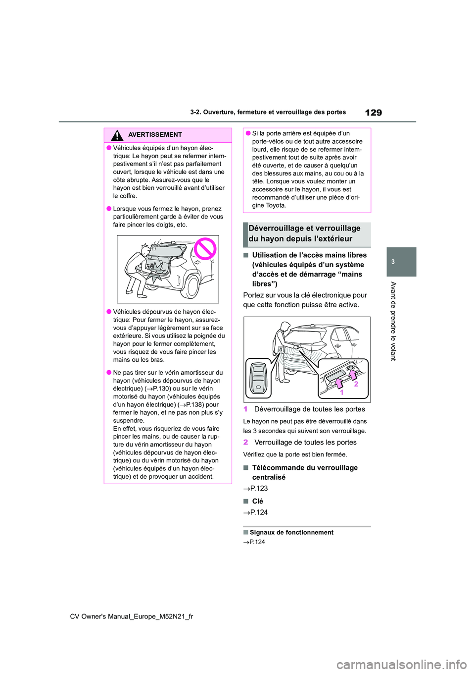 TOYOTA YARIS CROSS 2022 Manuel du propriétaire (in French) 129
3
CV Owner's Manual_Europe_M52N21_fr
3-2. Ouverture, fermeture et verrouillage des portes
Avant de prendre le volant
■Utilisation de l’accès mains libres
(véhicules équipés d’un sy TOYOTA YARIS CROSS 2022 Manuel du propriétaire (in French) 129
3
CV Owner's Manual_Europe_M52N21_fr
3-2. Ouverture, fermeture et verrouillage des portes
Avant de prendre le volant
■Utilisation de l’accès mains libres
(véhicules équipés d’un sy