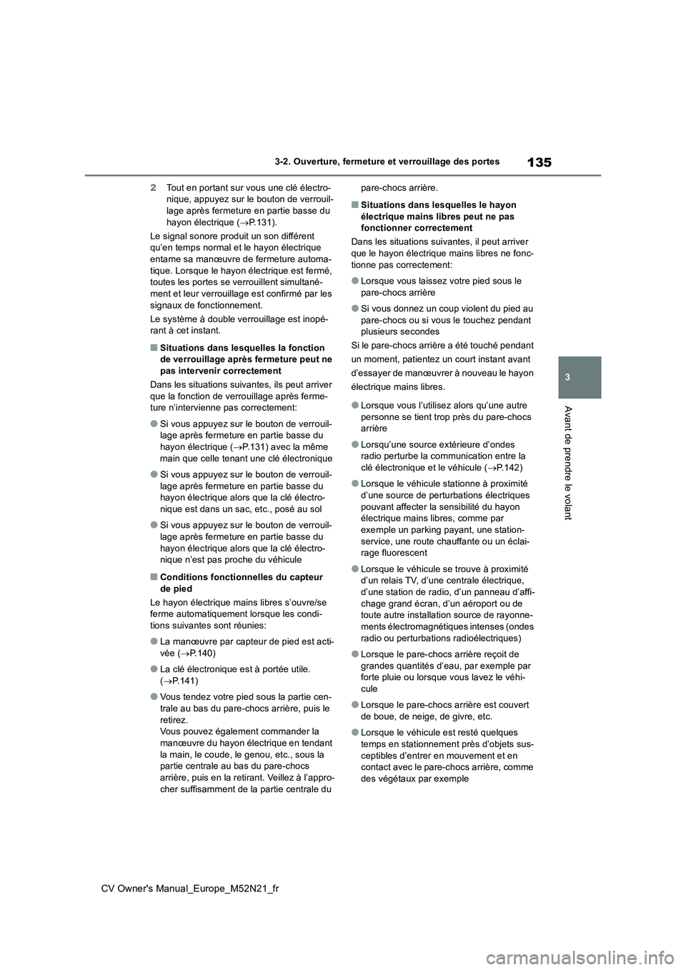 TOYOTA YARIS CROSS 2022  Manuel du propriétaire (in French) 135
3
CV Owner's Manual_Europe_M52N21_fr
3-2. Ouverture, fermeture et verrouillage des portes
Avant de prendre le volant
2Tout en portant sur vous une clé électro- nique, appuyez sur le bouton d