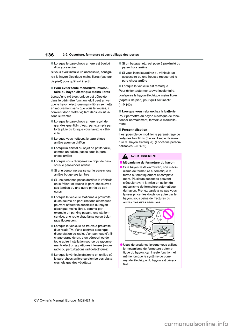 TOYOTA YARIS CROSS 2022 Manuel du propriétaire (in French) 136
CV Owner's Manual_Europe_M52N21_fr
3-2. Ouverture, fermeture et verrouillage des portes
●Lorsque le pare-chocs arrière est équipé d’un accessoire
Si vous avez installé un accessoire, TOYOTA YARIS CROSS 2022 Manuel du propriétaire (in French) 136
CV Owner's Manual_Europe_M52N21_fr
3-2. Ouverture, fermeture et verrouillage des portes
●Lorsque le pare-chocs arrière est équipé d’un accessoire
Si vous avez installé un accessoire,