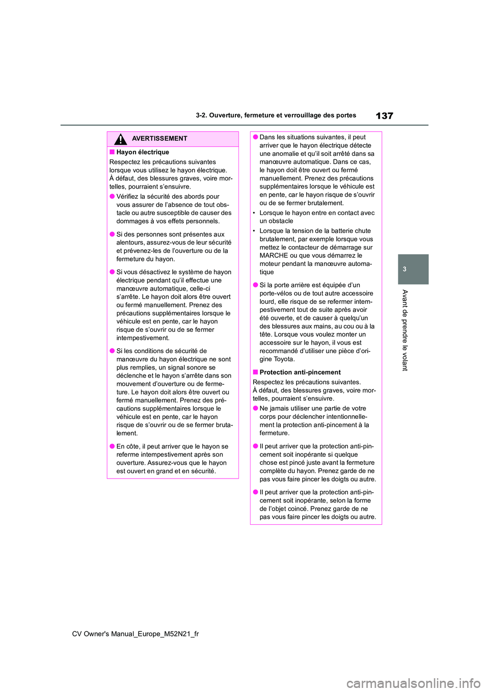 TOYOTA YARIS CROSS 2022 Manuel du propriétaire (in French) 137
3
CV Owner's Manual_Europe_M52N21_fr
3-2. Ouverture, fermeture et verrouillage des portes
Avant de prendre le volant
AVERTISSEMENT
■Hayon électrique
Respectez les précautions suivantes
TOYOTA YARIS CROSS 2022 Manuel du propriétaire (in French) 137
3
CV Owner's Manual_Europe_M52N21_fr
3-2. Ouverture, fermeture et verrouillage des portes
Avant de prendre le volant
AVERTISSEMENT
■Hayon électrique
Respectez les précautions suivantes