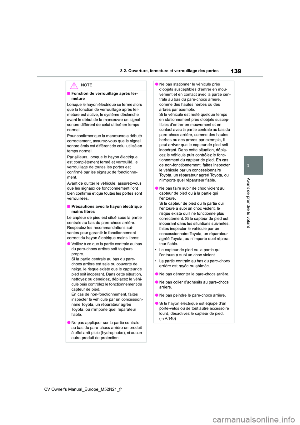TOYOTA YARIS CROSS 2022 Manuel du propriétaire (in French) 139
3
CV Owner's Manual_Europe_M52N21_fr
3-2. Ouverture, fermeture et verrouillage des portes
Avant de prendre le volant
NOTE
■Fonction de verrouillage après fer-
meture
Lorsque le hayon éle TOYOTA YARIS CROSS 2022 Manuel du propriétaire (in French) 139
3
CV Owner's Manual_Europe_M52N21_fr
3-2. Ouverture, fermeture et verrouillage des portes
Avant de prendre le volant
NOTE
■Fonction de verrouillage après fer-
meture
Lorsque le hayon éle