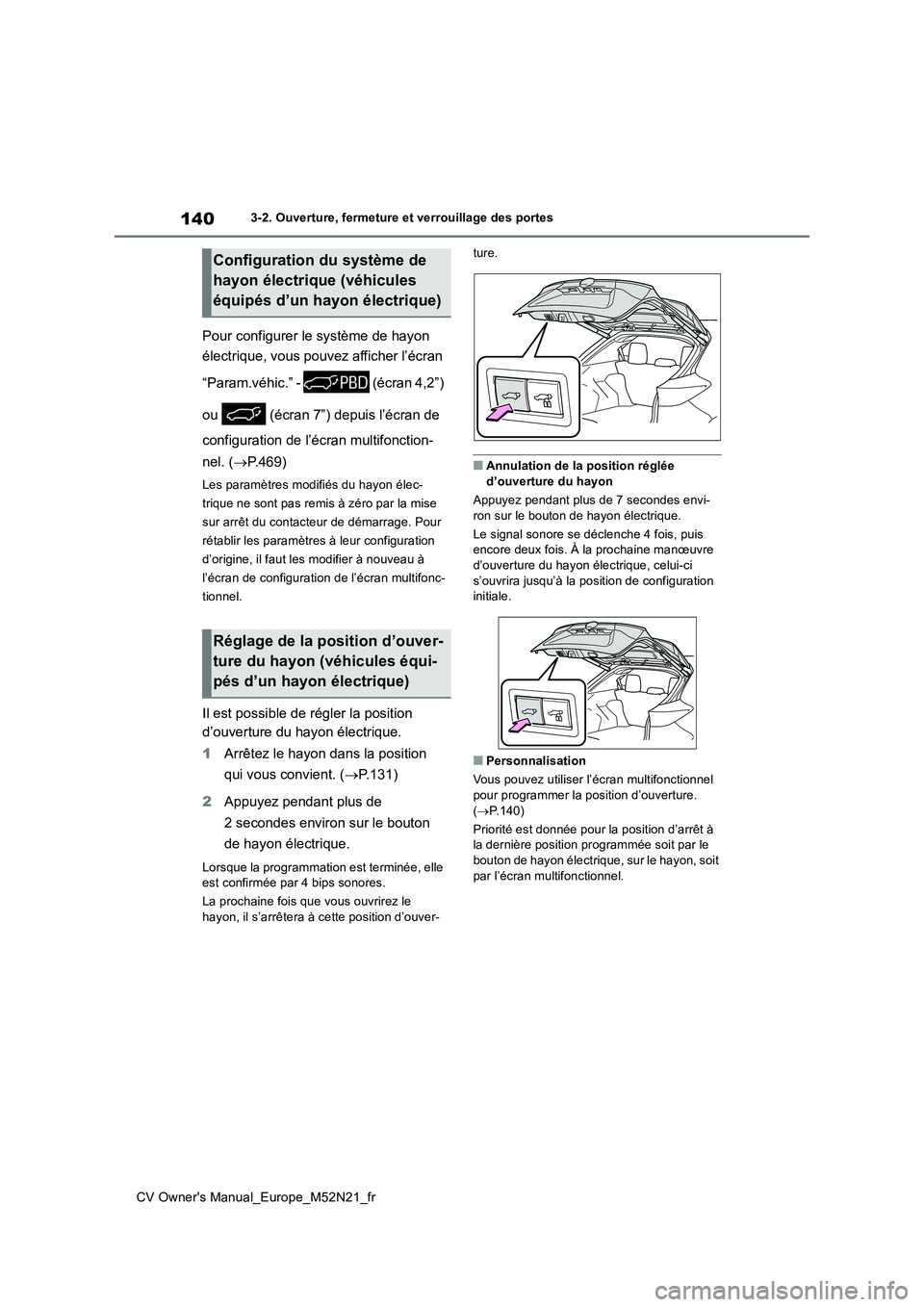 TOYOTA YARIS CROSS 2022 Manuel du propriétaire (in French) 140
CV Owner's Manual_Europe_M52N21_fr
3-2. Ouverture, fermeture et verrouillage des portes
Pour configurer le système de hayon
électrique, vous pouvez afficher l’écran
“Param.véhic. TOYOTA YARIS CROSS 2022 Manuel du propriétaire (in French) 140
CV Owner's Manual_Europe_M52N21_fr
3-2. Ouverture, fermeture et verrouillage des portes
Pour configurer le système de hayon
électrique, vous pouvez afficher l’écran
“Param.véhic.