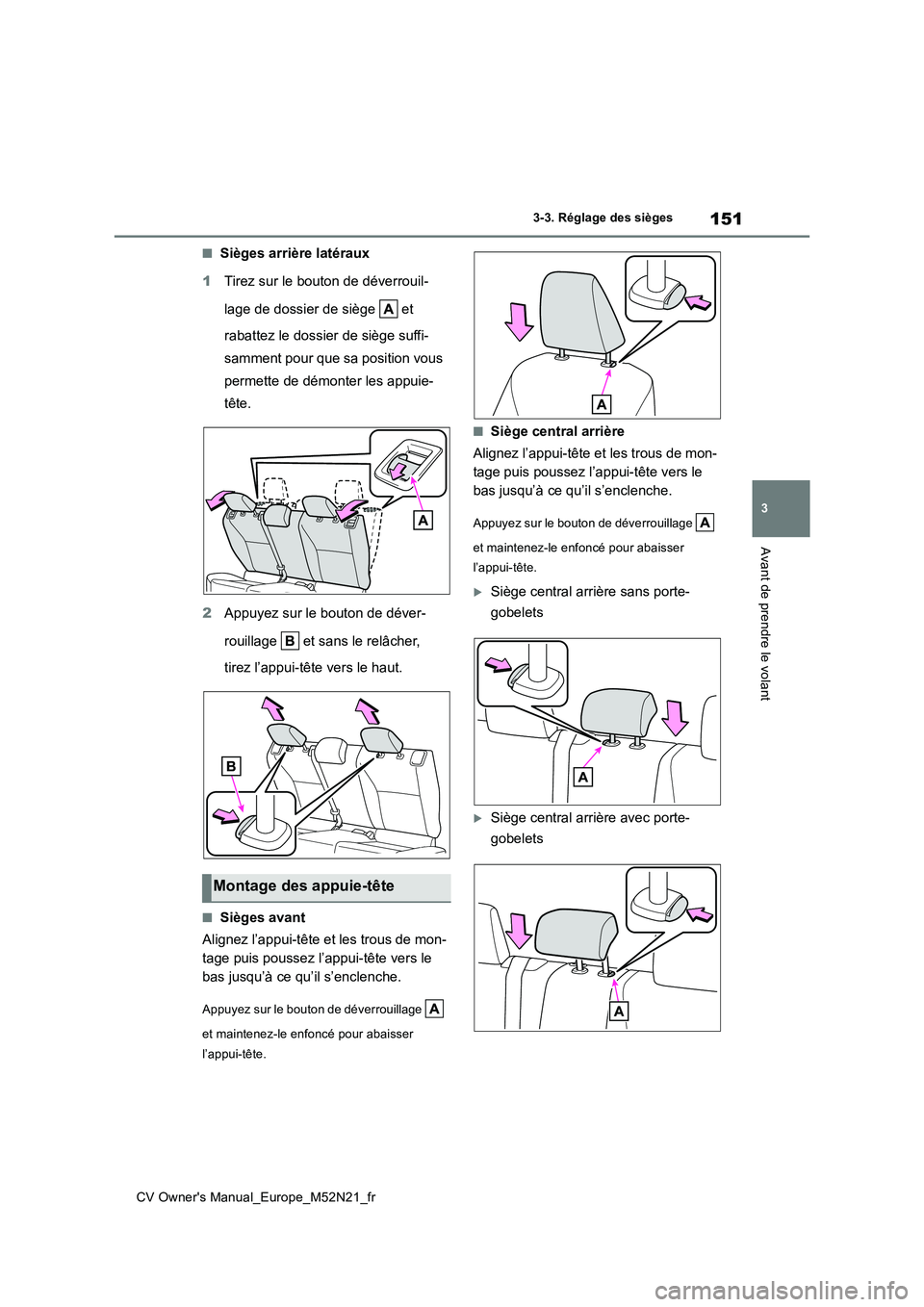 TOYOTA YARIS CROSS 2022 Manuel du propriétaire (in French) 151
3
CV Owner's Manual_Europe_M52N21_fr
3-3. Réglage des sièges
Avant de prendre le volant
■Sièges arrière latéraux
1 Tirez sur le bouton de déverrouil-
lage de dossier de siège et TOYOTA YARIS CROSS 2022 Manuel du propriétaire (in French) 151
3
CV Owner's Manual_Europe_M52N21_fr
3-3. Réglage des sièges
Avant de prendre le volant
■Sièges arrière latéraux
1 Tirez sur le bouton de déverrouil-
lage de dossier de siège et