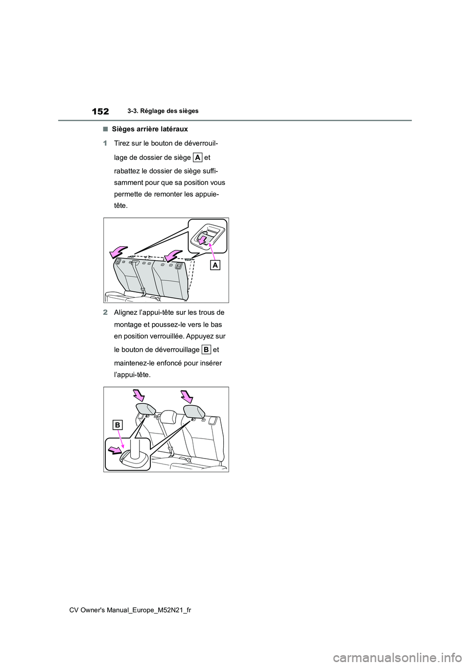 TOYOTA YARIS CROSS 2022 Manuel du propriétaire (in French) 152
CV Owner's Manual_Europe_M52N21_fr
3-3. Réglage des sièges
■Sièges arrière latéraux
1 Tirez sur le bouton de déverrouil-
lage de dossier de siège et
rabattez le dossier de sièg TOYOTA YARIS CROSS 2022 Manuel du propriétaire (in French) 152
CV Owner's Manual_Europe_M52N21_fr
3-3. Réglage des sièges
■Sièges arrière latéraux
1 Tirez sur le bouton de déverrouil-
lage de dossier de siège et
rabattez le dossier de sièg
