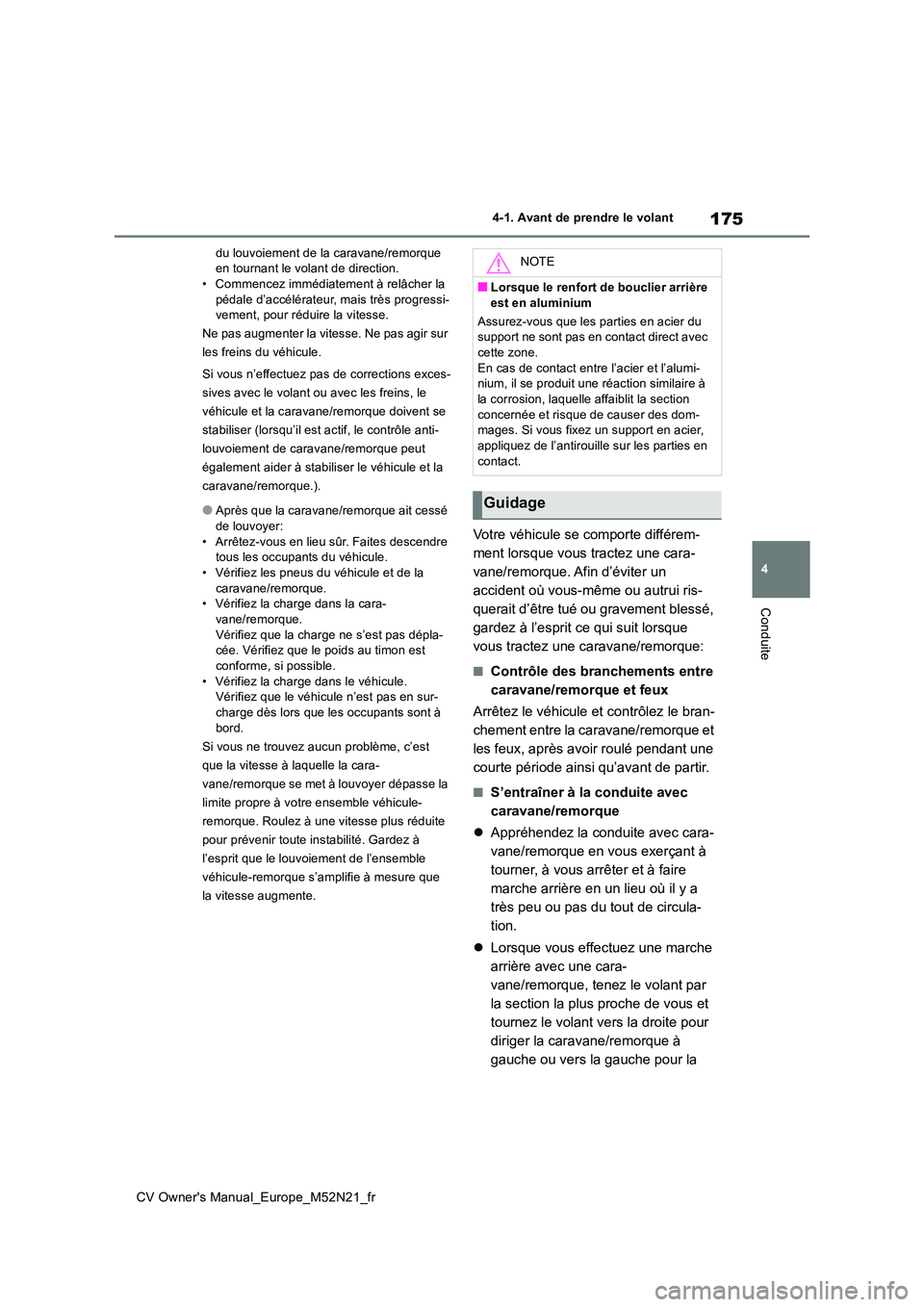 TOYOTA YARIS CROSS 2022  Manuel du propriétaire (in French) 175
4
CV Owner's Manual_Europe_M52N21_fr
4-1. Avant de prendre le volant
Conduite
du louvoiement de la caravane/remorque  en tournant le volant de direction.• Commencez immédiatement à relâch