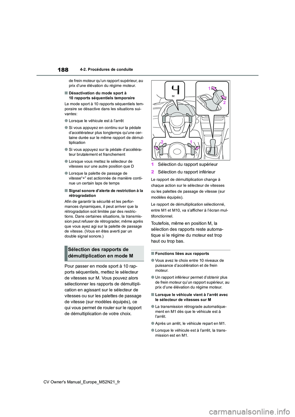 TOYOTA YARIS CROSS 2022 Manuel du propriétaire (in French) 188
CV Owner's Manual_Europe_M52N21_fr
4-2. Procédures de conduite
de frein moteur qu’un rapport supérieur, au prix d’une élévation du régime moteur.
■Désactivation du mode sport à TOYOTA YARIS CROSS 2022 Manuel du propriétaire (in French) 188
CV Owner's Manual_Europe_M52N21_fr
4-2. Procédures de conduite
de frein moteur qu’un rapport supérieur, au prix d’une élévation du régime moteur.
■Désactivation du mode sport à
