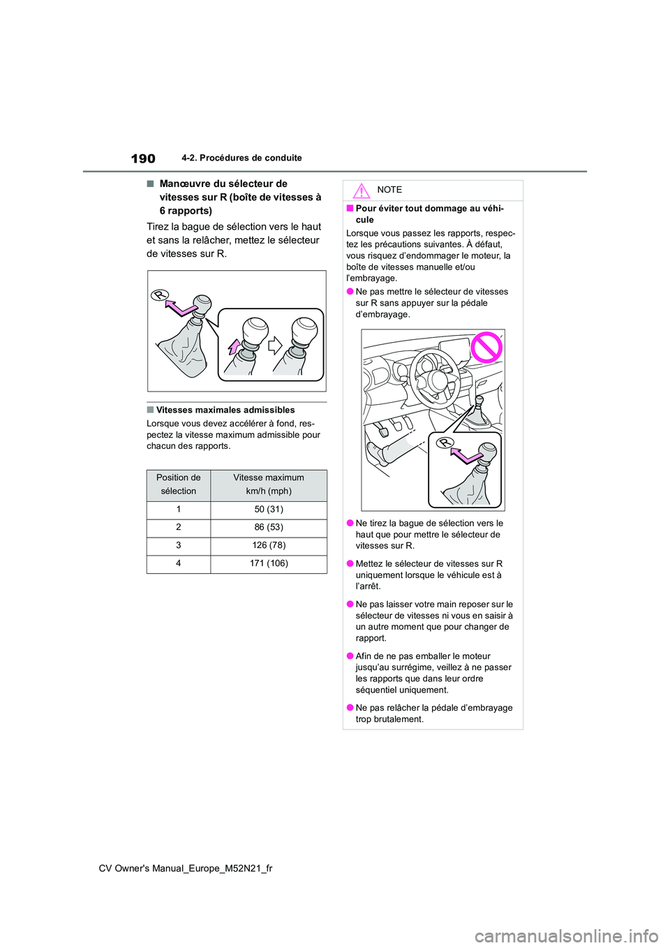 TOYOTA YARIS CROSS 2022  Manuel du propriétaire (in French) 190
CV Owner's Manual_Europe_M52N21_fr
4-2. Procédures de conduite
■Manœuvre du sélecteur de  
vitesses sur R (boîte de vitesses à 
6 rapports) 
Tirez la bague de sélection vers le haut  

