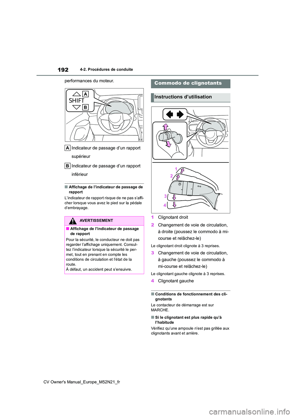 TOYOTA YARIS CROSS 2022  Manuel du propriétaire (in French) 192
CV Owner's Manual_Europe_M52N21_fr
4-2. Procédures de conduite
performances du moteur. 
Indicateur de passage d’un rapport  
supérieur 
Indicateur de passage d’un rapport  
inférieur
