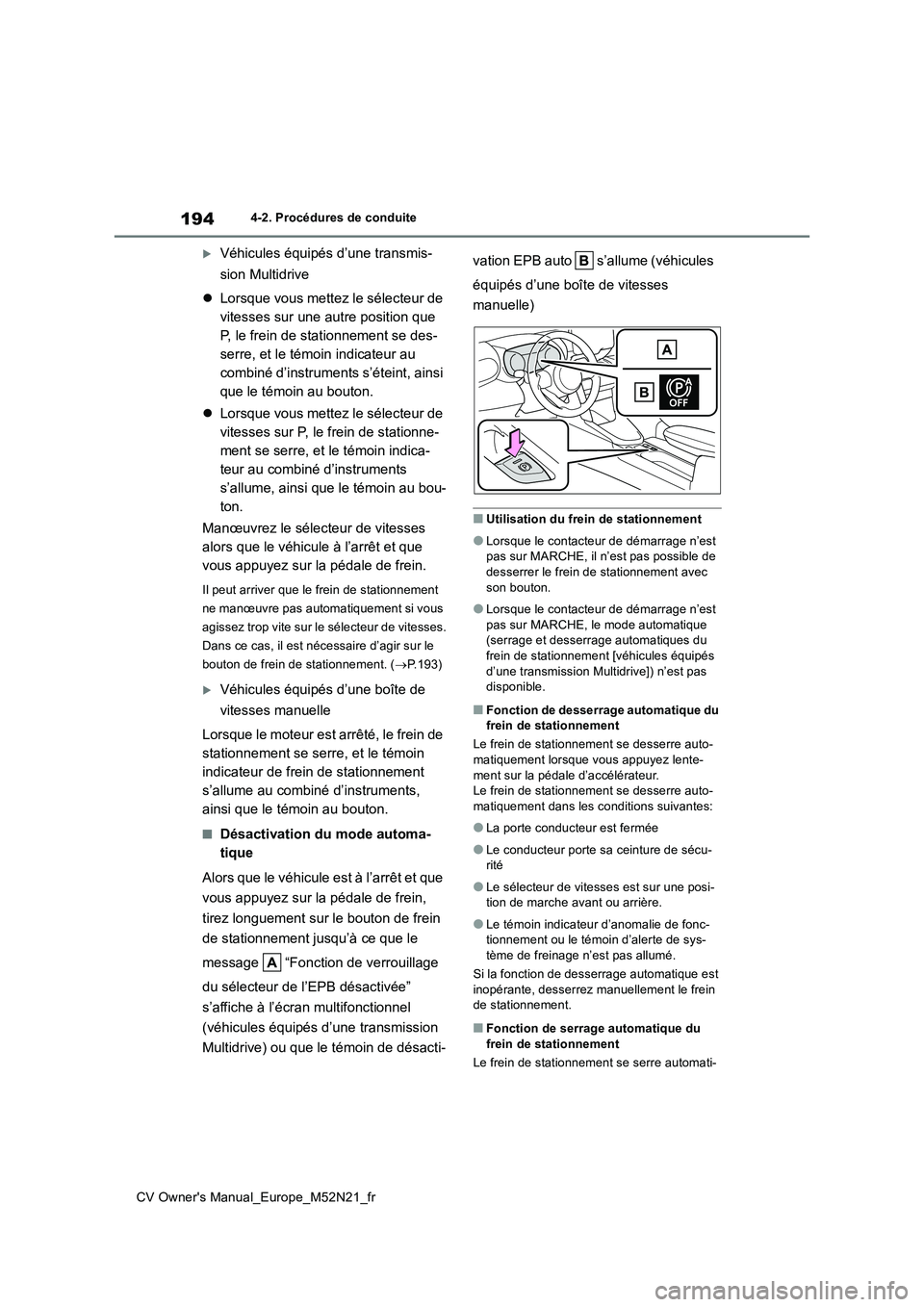 TOYOTA YARIS CROSS 2022  Manuel du propriétaire (in French) 194
CV Owner's Manual_Europe_M52N21_fr
4-2. Procédures de conduite
Véhicules équipés d’une transmis- 
sion Multidrive 
 Lorsque vous mettez le sélecteur de  
vitesses sur une autre po