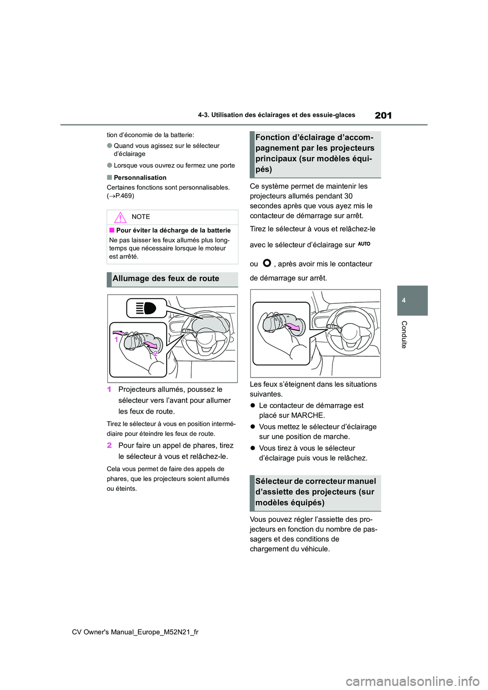 TOYOTA YARIS CROSS 2022  Manuel du propriétaire (in French) 201
4
CV Owner's Manual_Europe_M52N21_fr
4-3. Utilisation des éclairages et des essuie-glaces
Conduite
tion d’économie de la batterie:
●Quand vous agissez sur le sélecteur  d’éclairage
