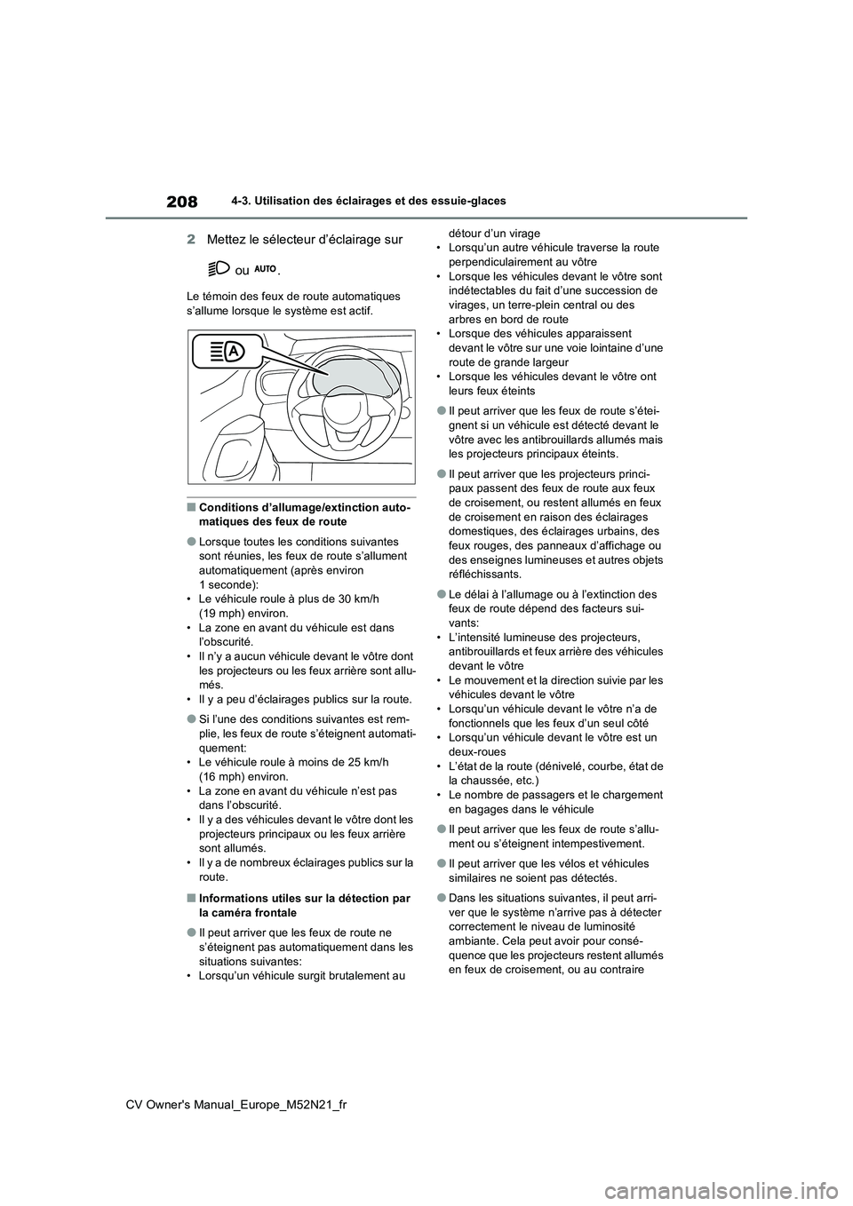 TOYOTA YARIS CROSS 2022  Manuel du propriétaire (in French) 208
CV Owner's Manual_Europe_M52N21_fr
4-3. Utilisation des éclairages et des essuie-glaces
2Mettez le sélecteur d’éclairage sur  
 ou  .
Le témoin des feux de route automatiques  s’allume