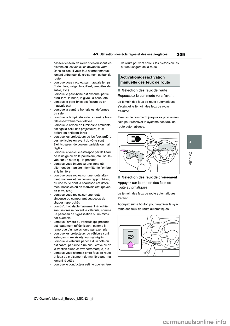 TOYOTA YARIS CROSS 2022  Manuel du propriétaire (in French) 209
4
CV Owner's Manual_Europe_M52N21_fr
4-3. Utilisation des éclairages et des essuie-glaces
Conduite
passent en feux de route et éblouissent les  piétons ou les véhicules devant le vôtre. D