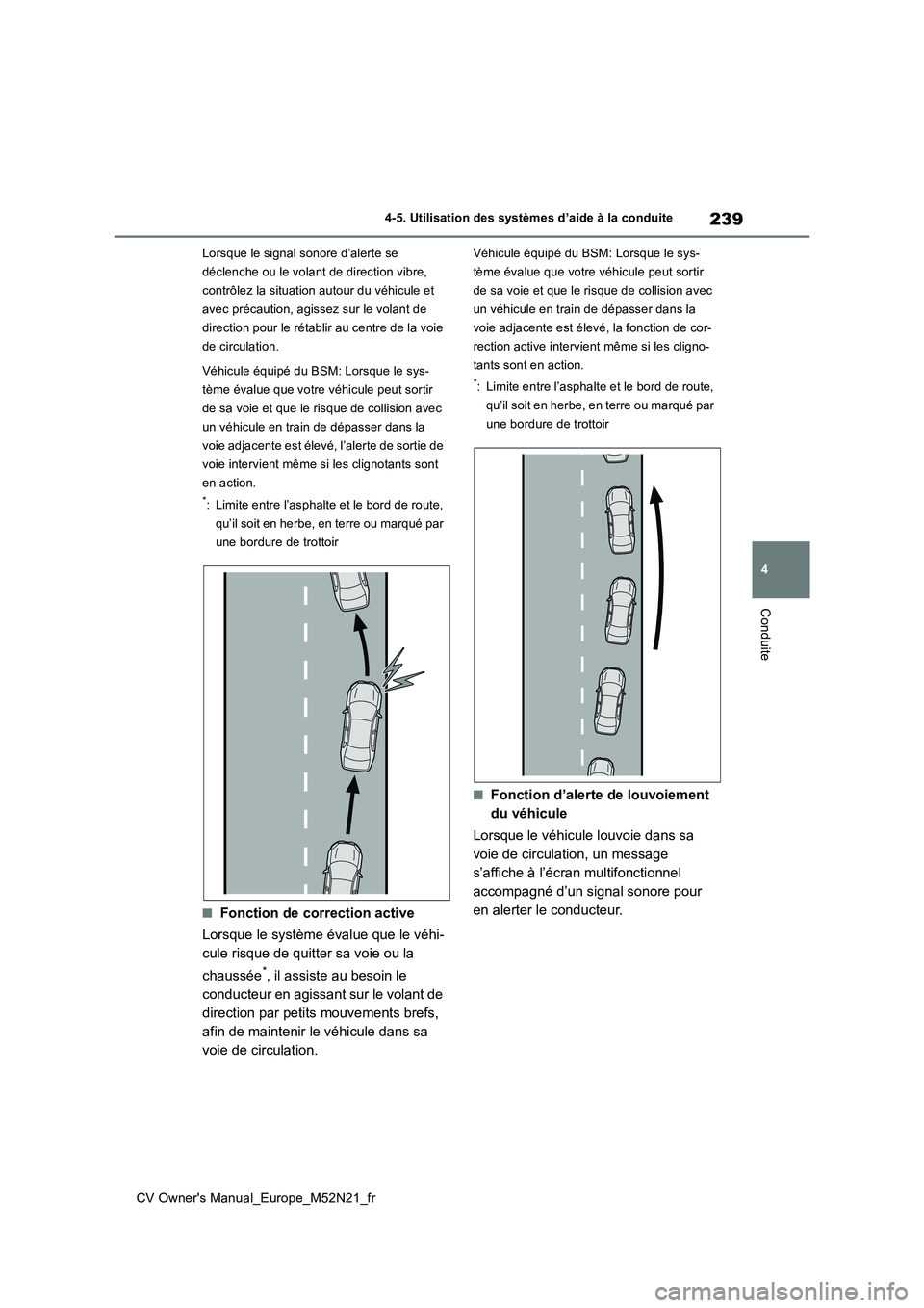 TOYOTA YARIS CROSS 2022 Manuel du propriétaire (in French) 239
4
CV Owner's Manual_Europe_M52N21_fr
4-5. Utilisation des systèmes d’aide à la conduite
Conduite
Lorsque le signal sonore d’alerte se
déclenche ou le volant de direction vibre,
contr TOYOTA YARIS CROSS 2022 Manuel du propriétaire (in French) 239
4
CV Owner's Manual_Europe_M52N21_fr
4-5. Utilisation des systèmes d’aide à la conduite
Conduite
Lorsque le signal sonore d’alerte se
déclenche ou le volant de direction vibre,
contr