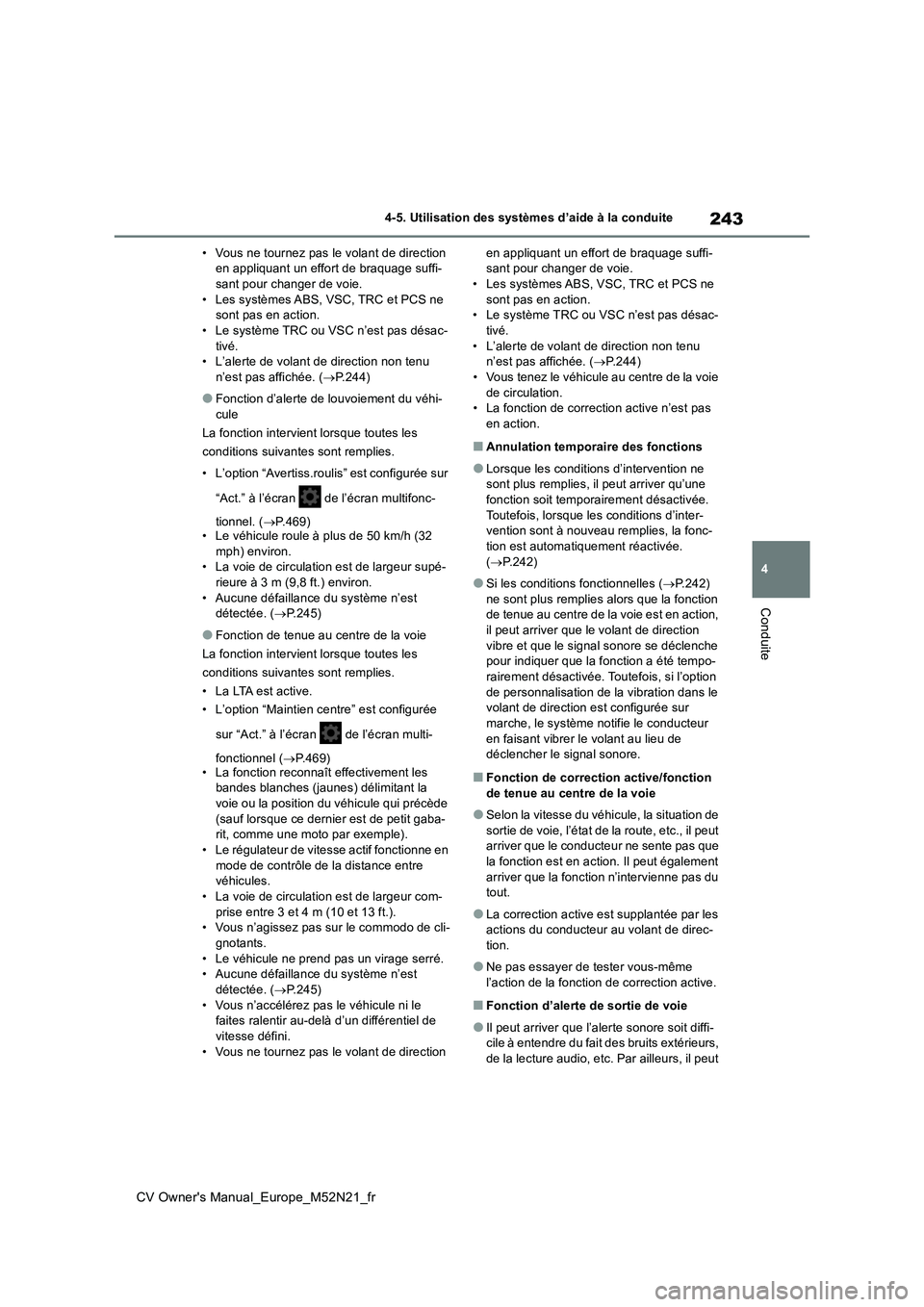 TOYOTA YARIS CROSS 2022 Manuel du propriétaire (in French) 243
4
CV Owner's Manual_Europe_M52N21_fr
4-5. Utilisation des systèmes d’aide à la conduite
Conduite
• Vous ne tournez pas le volant de direction en appliquant un effort de braquage suffi-s TOYOTA YARIS CROSS 2022 Manuel du propriétaire (in French) 243
4
CV Owner's Manual_Europe_M52N21_fr
4-5. Utilisation des systèmes d’aide à la conduite
Conduite
• Vous ne tournez pas le volant de direction en appliquant un effort de braquage suffi-s