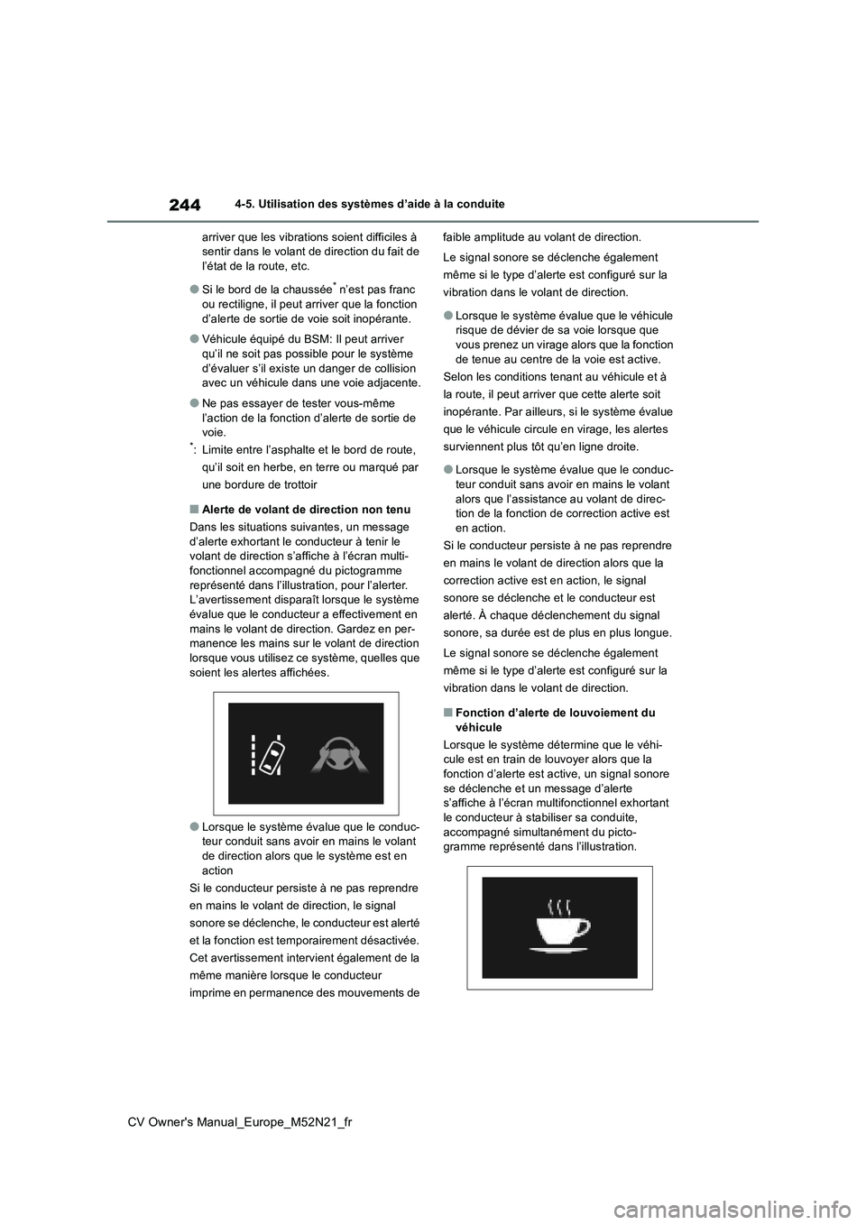 TOYOTA YARIS CROSS 2022 Manuel du propriétaire (in French) 244
CV Owner's Manual_Europe_M52N21_fr
4-5. Utilisation des systèmes d’aide à la conduite
arriver que les vibrations soient difficiles à sentir dans le volant de direction du fait de l’é TOYOTA YARIS CROSS 2022 Manuel du propriétaire (in French) 244
CV Owner's Manual_Europe_M52N21_fr
4-5. Utilisation des systèmes d’aide à la conduite
arriver que les vibrations soient difficiles à sentir dans le volant de direction du fait de l’é