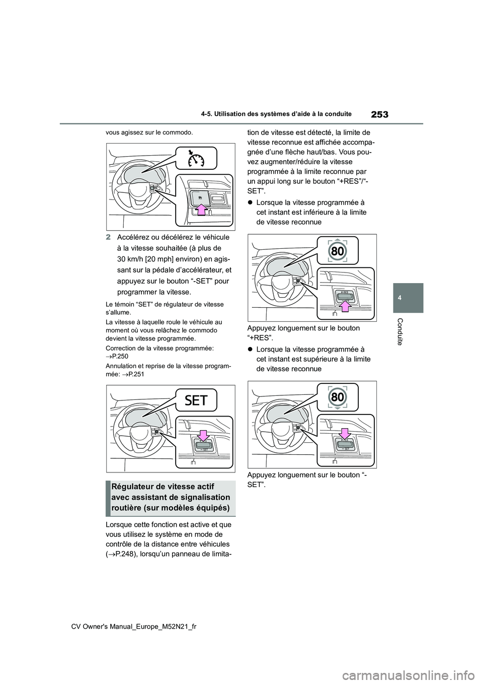 TOYOTA YARIS CROSS 2022 Manuel du propriétaire (in French) 253
4
CV Owner's Manual_Europe_M52N21_fr
4-5. Utilisation des systèmes d’aide à la conduite
Conduite
vous agissez sur le commodo.
2Accélérez ou décélérez le véhicule
à la vitesse souh TOYOTA YARIS CROSS 2022 Manuel du propriétaire (in French) 253
4
CV Owner's Manual_Europe_M52N21_fr
4-5. Utilisation des systèmes d’aide à la conduite
Conduite
vous agissez sur le commodo.
2Accélérez ou décélérez le véhicule
à la vitesse souh