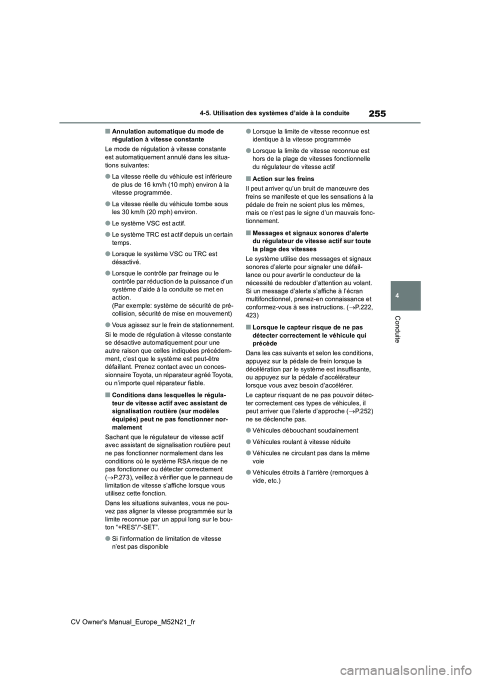TOYOTA YARIS CROSS 2022 Manuel du propriétaire (in French) 255
4
CV Owner's Manual_Europe_M52N21_fr
4-5. Utilisation des systèmes d’aide à la conduite
Conduite
■Annulation automatique du mode de régulation à vitesse constante
Le mode de régulat TOYOTA YARIS CROSS 2022 Manuel du propriétaire (in French) 255
4
CV Owner's Manual_Europe_M52N21_fr
4-5. Utilisation des systèmes d’aide à la conduite
Conduite
■Annulation automatique du mode de régulation à vitesse constante
Le mode de régulat