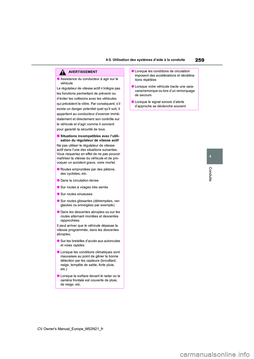 TOYOTA YARIS CROSS 2022 Manuel du propriétaire (in French) 259
4
CV Owner's Manual_Europe_M52N21_fr
4-5. Utilisation des systèmes d’aide à la conduite
Conduite
AVERTISSEMENT
●Assistance du conducteur à agir sur le
véhicule
Le régulateur de vit TOYOTA YARIS CROSS 2022 Manuel du propriétaire (in French) 259
4
CV Owner's Manual_Europe_M52N21_fr
4-5. Utilisation des systèmes d’aide à la conduite
Conduite
AVERTISSEMENT
●Assistance du conducteur à agir sur le
véhicule
Le régulateur de vit