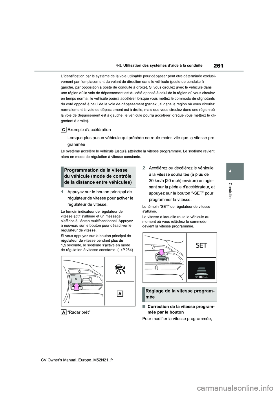 TOYOTA YARIS CROSS 2022 Manuel du propriétaire (in French) 261
4
CV Owner's Manual_Europe_M52N21_fr
4-5. Utilisation des systèmes d’aide à la conduite
Conduite
L’identification par le système de la voie utilisable pour dépasser peut être détermi TOYOTA YARIS CROSS 2022 Manuel du propriétaire (in French) 261
4
CV Owner's Manual_Europe_M52N21_fr
4-5. Utilisation des systèmes d’aide à la conduite
Conduite
L’identification par le système de la voie utilisable pour dépasser peut être détermi