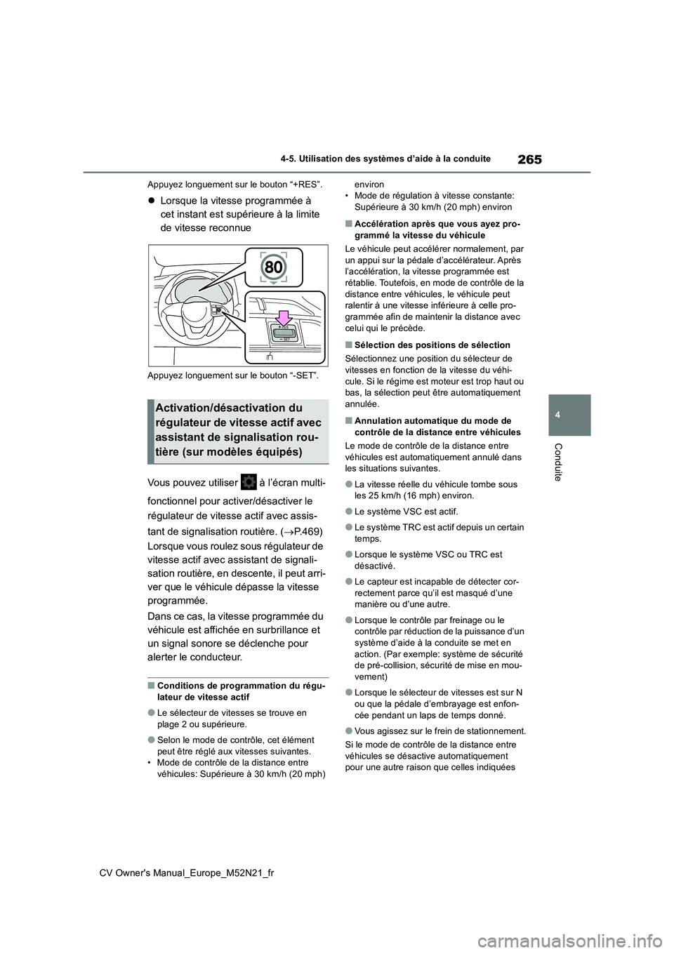 TOYOTA YARIS CROSS 2022 Manuel du propriétaire (in French) 265
4
CV Owner's Manual_Europe_M52N21_fr
4-5. Utilisation des systèmes d’aide à la conduite
Conduite
Appuyez longuement sur le bouton “+RES”.
Lorsque la vitesse programmée à
cet ins TOYOTA YARIS CROSS 2022 Manuel du propriétaire (in French) 265
4
CV Owner's Manual_Europe_M52N21_fr
4-5. Utilisation des systèmes d’aide à la conduite
Conduite
Appuyez longuement sur le bouton “+RES”.
Lorsque la vitesse programmée à
cet ins