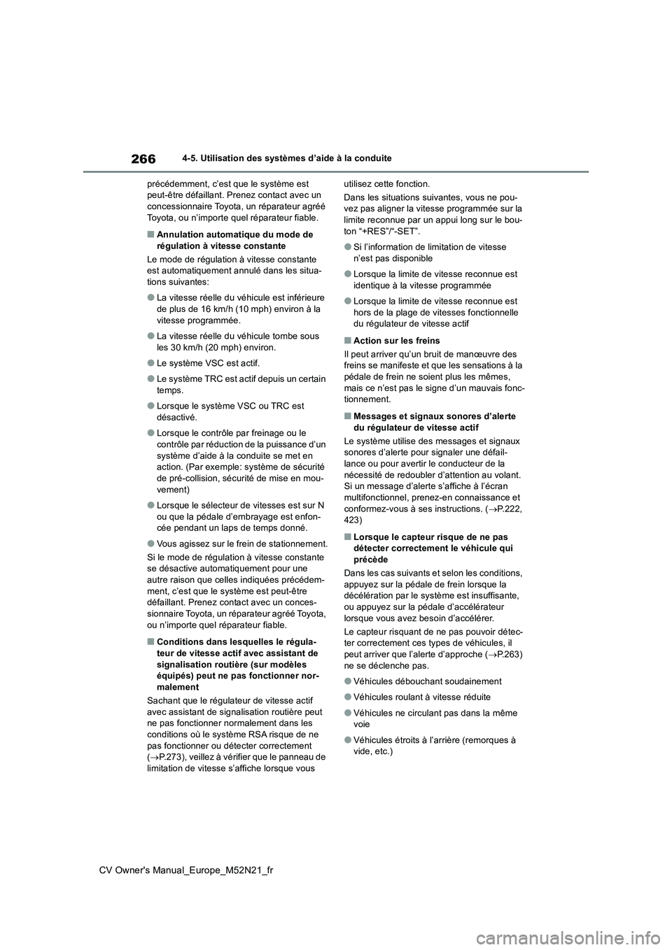 TOYOTA YARIS CROSS 2022 Manuel du propriétaire (in French) 266
CV Owner's Manual_Europe_M52N21_fr
4-5. Utilisation des systèmes d’aide à la conduite
précédemment, c’est que le système est peut-être défaillant. Prenez contact avec un concessio TOYOTA YARIS CROSS 2022 Manuel du propriétaire (in French) 266
CV Owner's Manual_Europe_M52N21_fr
4-5. Utilisation des systèmes d’aide à la conduite
précédemment, c’est que le système est peut-être défaillant. Prenez contact avec un concessio