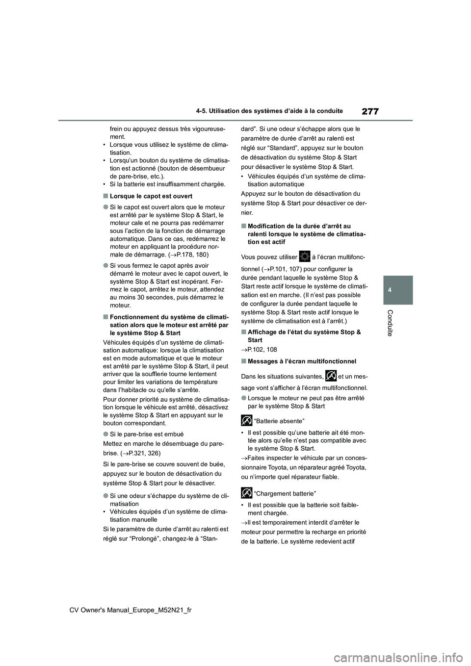 TOYOTA YARIS CROSS 2022  Manuel du propriétaire (in French) 277
4
CV Owner's Manual_Europe_M52N21_fr
4-5. Utilisation des systèmes d’aide à la conduite
Conduite
frein ou appuyez dessus très vigoureuse- ment.• Lorsque vous utilisez le système de cli