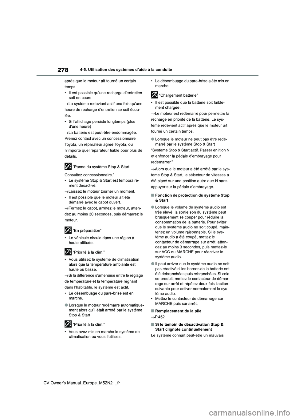TOYOTA YARIS CROSS 2022  Manuel du propriétaire (in French) 278
CV Owner's Manual_Europe_M52N21_fr
4-5. Utilisation des systèmes d’aide à la conduite 
après que le moteur ait tourné un certain  
temps.
• Il est possible qu’une recharge d’entret
