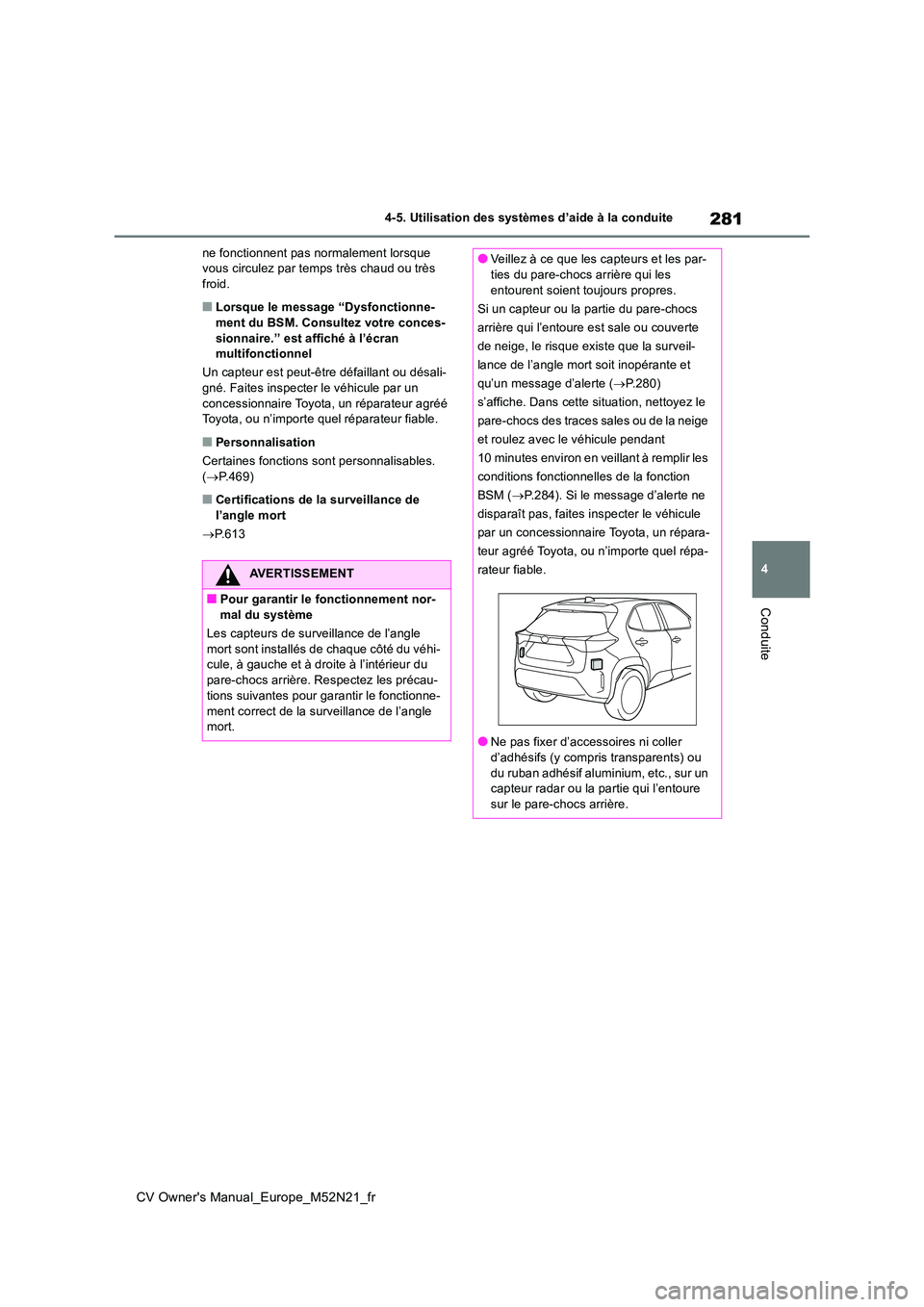 TOYOTA YARIS CROSS 2022 Manuel du propriétaire (in French) 281
4
CV Owner's Manual_Europe_M52N21_fr
4-5. Utilisation des systèmes d’aide à la conduite
Conduite
ne fonctionnent pas normalement lorsque vous circulez par temps très chaud ou très froid TOYOTA YARIS CROSS 2022 Manuel du propriétaire (in French) 281
4
CV Owner's Manual_Europe_M52N21_fr
4-5. Utilisation des systèmes d’aide à la conduite
Conduite
ne fonctionnent pas normalement lorsque vous circulez par temps très chaud ou très froid