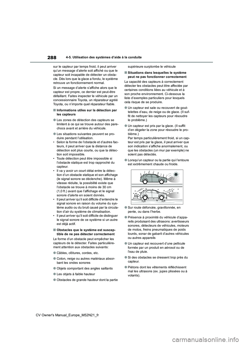 TOYOTA YARIS CROSS 2022 Manuel du propriétaire (in French) 288
CV Owner's Manual_Europe_M52N21_fr
4-5. Utilisation des systèmes d’aide à la conduite
sur le capteur par temps froid, il peut arriver qu’un message d’alerte soit affiché ou que le c TOYOTA YARIS CROSS 2022 Manuel du propriétaire (in French) 288
CV Owner's Manual_Europe_M52N21_fr
4-5. Utilisation des systèmes d’aide à la conduite
sur le capteur par temps froid, il peut arriver qu’un message d’alerte soit affiché ou que le c