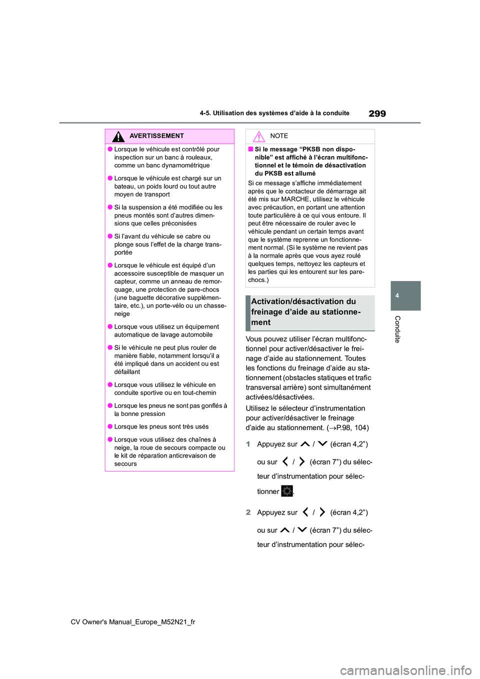 TOYOTA YARIS CROSS 2022  Manuel du propriétaire (in French) 299
4
CV Owner's Manual_Europe_M52N21_fr
4-5. Utilisation des systèmes d’aide à la conduite
Conduite
Vous pouvez utiliser l’écran multifonc- 
tionnel pour activer/désactiver le frei-
nage 