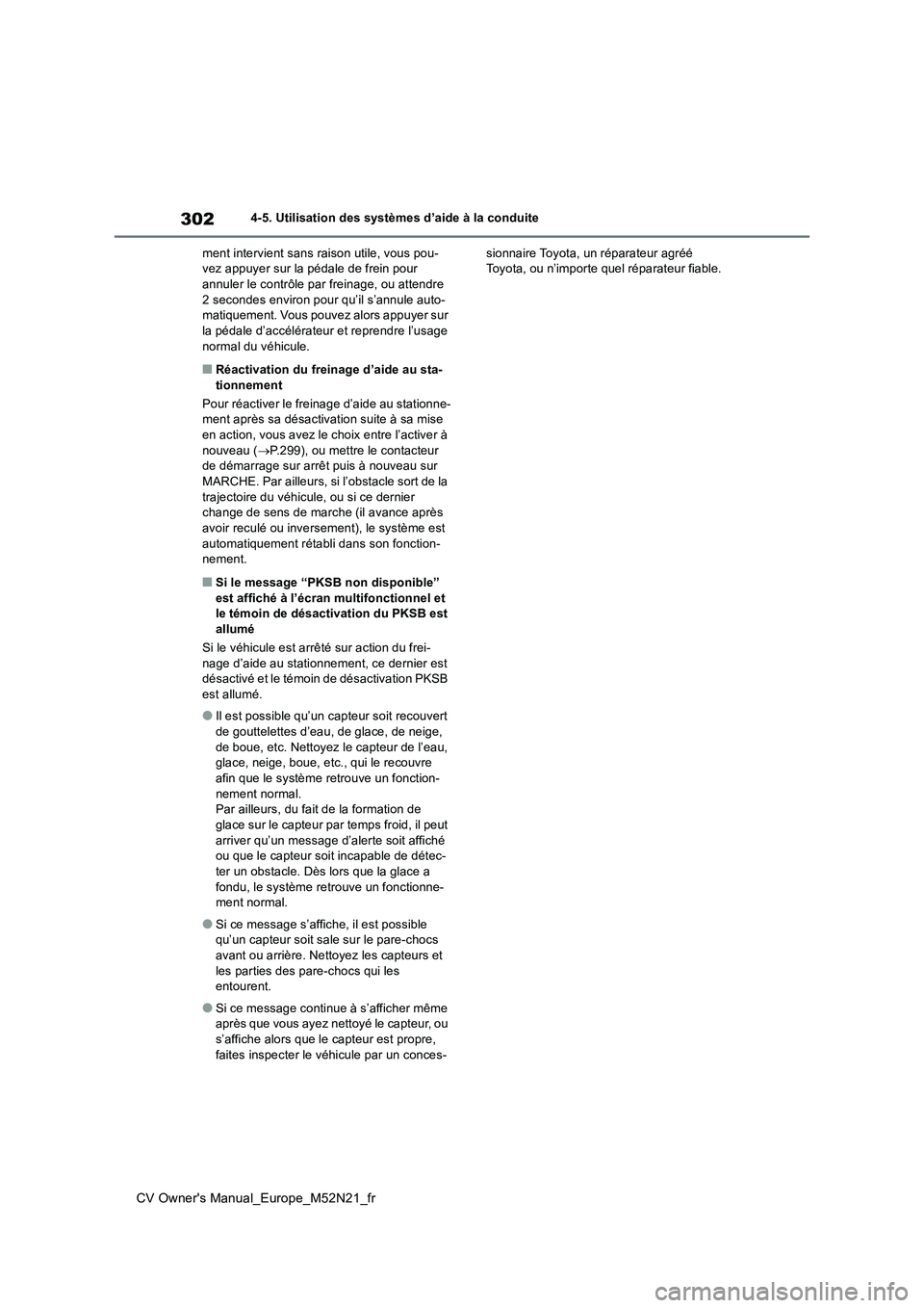 TOYOTA YARIS CROSS 2022 Manuel du propriétaire (in French) 302
CV Owner's Manual_Europe_M52N21_fr
4-5. Utilisation des systèmes d’aide à la conduite
ment intervient sans raison utile, vous pou- vez appuyer sur la pédale de frein pour annuler le cont TOYOTA YARIS CROSS 2022 Manuel du propriétaire (in French) 302
CV Owner's Manual_Europe_M52N21_fr
4-5. Utilisation des systèmes d’aide à la conduite
ment intervient sans raison utile, vous pou- vez appuyer sur la pédale de frein pour annuler le cont