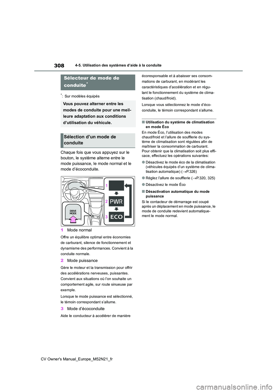 TOYOTA YARIS CROSS 2022 Manuel du propriétaire (in French) 308
CV Owner's Manual_Europe_M52N21_fr
4-5. Utilisation des systèmes d’aide à la conduite
*: Sur modèles équipés
Chaque fois que vous appuyez sur le
bouton, le système alterne entre le
TOYOTA YARIS CROSS 2022 Manuel du propriétaire (in French) 308
CV Owner's Manual_Europe_M52N21_fr
4-5. Utilisation des systèmes d’aide à la conduite
*: Sur modèles équipés
Chaque fois que vous appuyez sur le
bouton, le système alterne entre le
