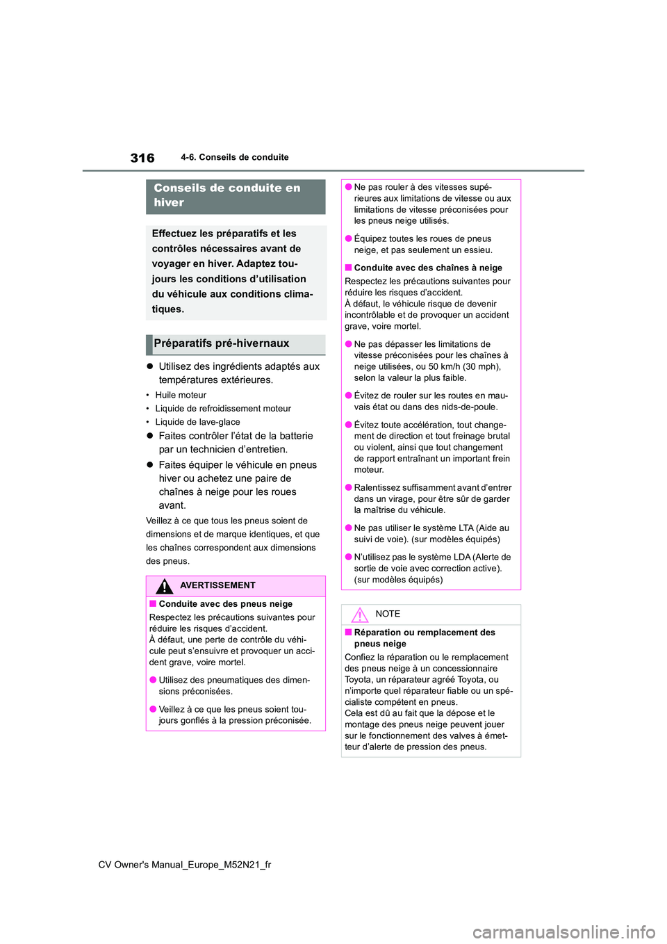 TOYOTA YARIS CROSS 2022  Manuel du propriétaire (in French) 316
CV Owner's Manual_Europe_M52N21_fr
4-6. Conseils de conduite
4-6.Conse ils de con duite
Utilisez des ingrédients adaptés aux  
températures extérieures.
• Huile moteur 
• Liquide de