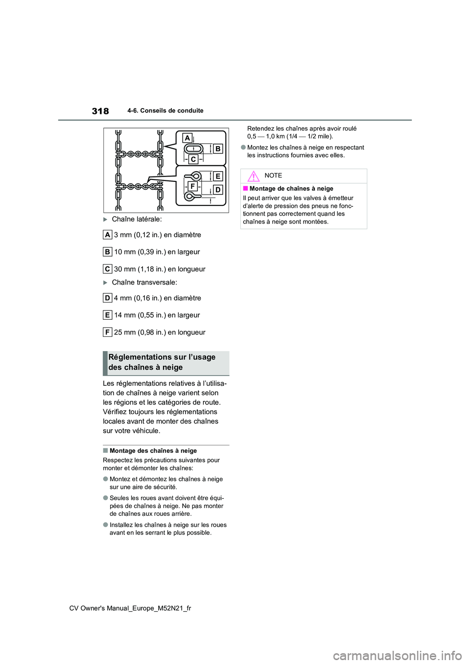 TOYOTA YARIS CROSS 2022  Manuel du propriétaire (in French) 318
CV Owner's Manual_Europe_M52N21_fr
4-6. Conseils de conduite
Chaîne latérale: 
3 mm (0,12 in.) en diamètre 
10 mm (0,39 in.) en largeur
30 mm (1,18 in.) en longueur
Chaîne transversa