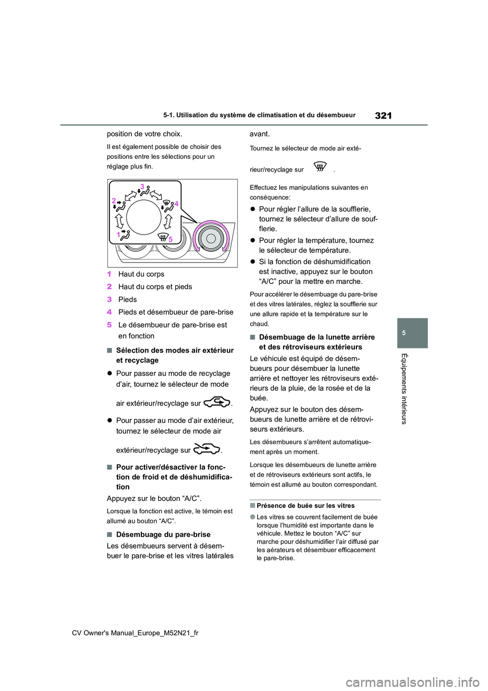 TOYOTA YARIS CROSS 2022 Manuel du propriétaire (in French) 321
5
CV Owner's Manual_Europe_M52N21_fr
5-1. Utilisation du système de climatisation et du désembueur
Équipements intérieurs
position de votre choix.
Il est également possible de choisir des TOYOTA YARIS CROSS 2022 Manuel du propriétaire (in French) 321
5
CV Owner's Manual_Europe_M52N21_fr
5-1. Utilisation du système de climatisation et du désembueur
Équipements intérieurs
position de votre choix.
Il est également possible de choisir des