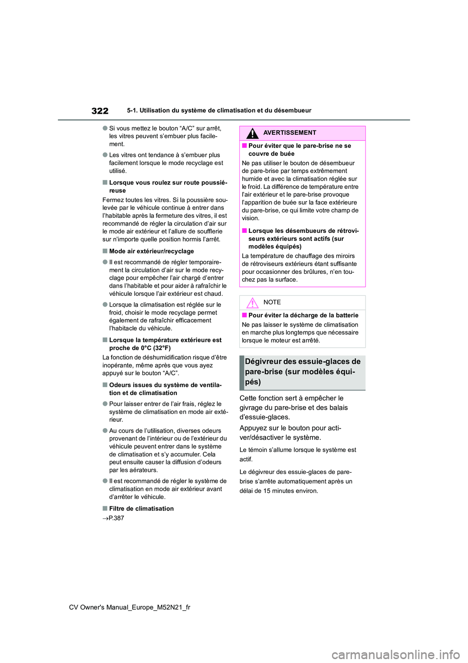 TOYOTA YARIS CROSS 2022 Manuel du propriétaire (in French) 322
CV Owner's Manual_Europe_M52N21_fr
5-1. Utilisation du système de climatisation et du désembueur
●Si vous mettez le bouton “A/C” sur arrêt, les vitres peuvent s’embuer plus facile- TOYOTA YARIS CROSS 2022 Manuel du propriétaire (in French) 322
CV Owner's Manual_Europe_M52N21_fr
5-1. Utilisation du système de climatisation et du désembueur
●Si vous mettez le bouton “A/C” sur arrêt, les vitres peuvent s’embuer plus facile-