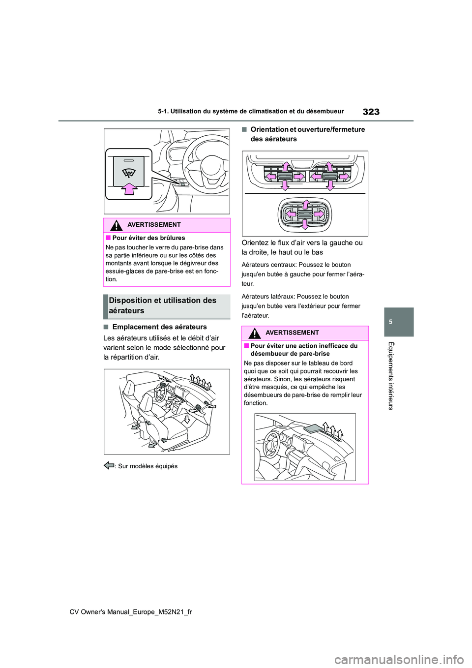 TOYOTA YARIS CROSS 2022 Manuel du propriétaire (in French) 323
5
CV Owner's Manual_Europe_M52N21_fr
5-1. Utilisation du système de climatisation et du désembueur
Équipements intérieurs
■Emplacement des aérateurs
Les aérateurs utilisés et le déb TOYOTA YARIS CROSS 2022 Manuel du propriétaire (in French) 323
5
CV Owner's Manual_Europe_M52N21_fr
5-1. Utilisation du système de climatisation et du désembueur
Équipements intérieurs
■Emplacement des aérateurs
Les aérateurs utilisés et le déb
