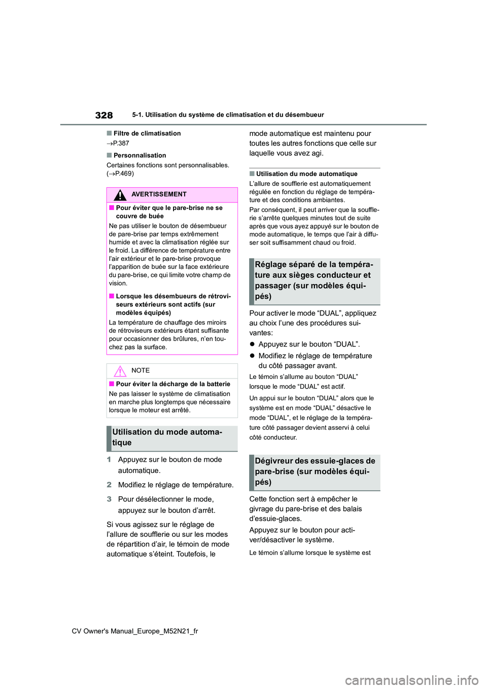TOYOTA YARIS CROSS 2022 Manuel du propriétaire (in French) 328
CV Owner's Manual_Europe_M52N21_fr
5-1. Utilisation du système de climatisation et du désembueur
■Filtre de climatisation
P.387
■Personnalisation
Certaines fonctions sont personnal TOYOTA YARIS CROSS 2022 Manuel du propriétaire (in French) 328
CV Owner's Manual_Europe_M52N21_fr
5-1. Utilisation du système de climatisation et du désembueur
■Filtre de climatisation
P.387
■Personnalisation
Certaines fonctions sont personnal