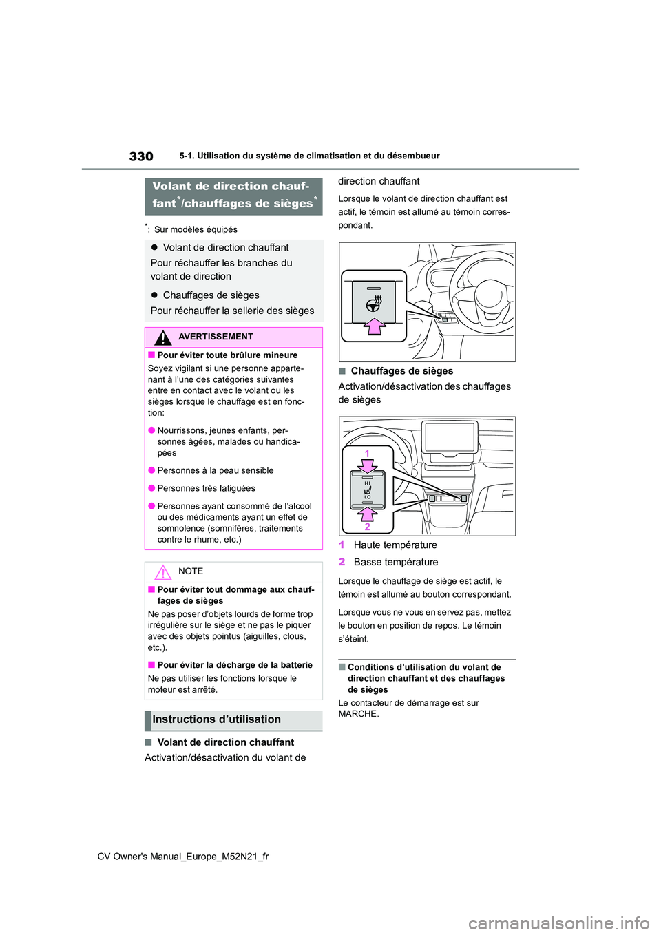 TOYOTA YARIS CROSS 2022 Manuel du propriétaire (in French) 330
CV Owner's Manual_Europe_M52N21_fr
5-1. Utilisation du système de climatisation et du désembueur
*: Sur modèles équipés
■Volant de direction chauffant
Activation/désactivation du vola TOYOTA YARIS CROSS 2022 Manuel du propriétaire (in French) 330
CV Owner's Manual_Europe_M52N21_fr
5-1. Utilisation du système de climatisation et du désembueur
*: Sur modèles équipés
■Volant de direction chauffant
Activation/désactivation du vola