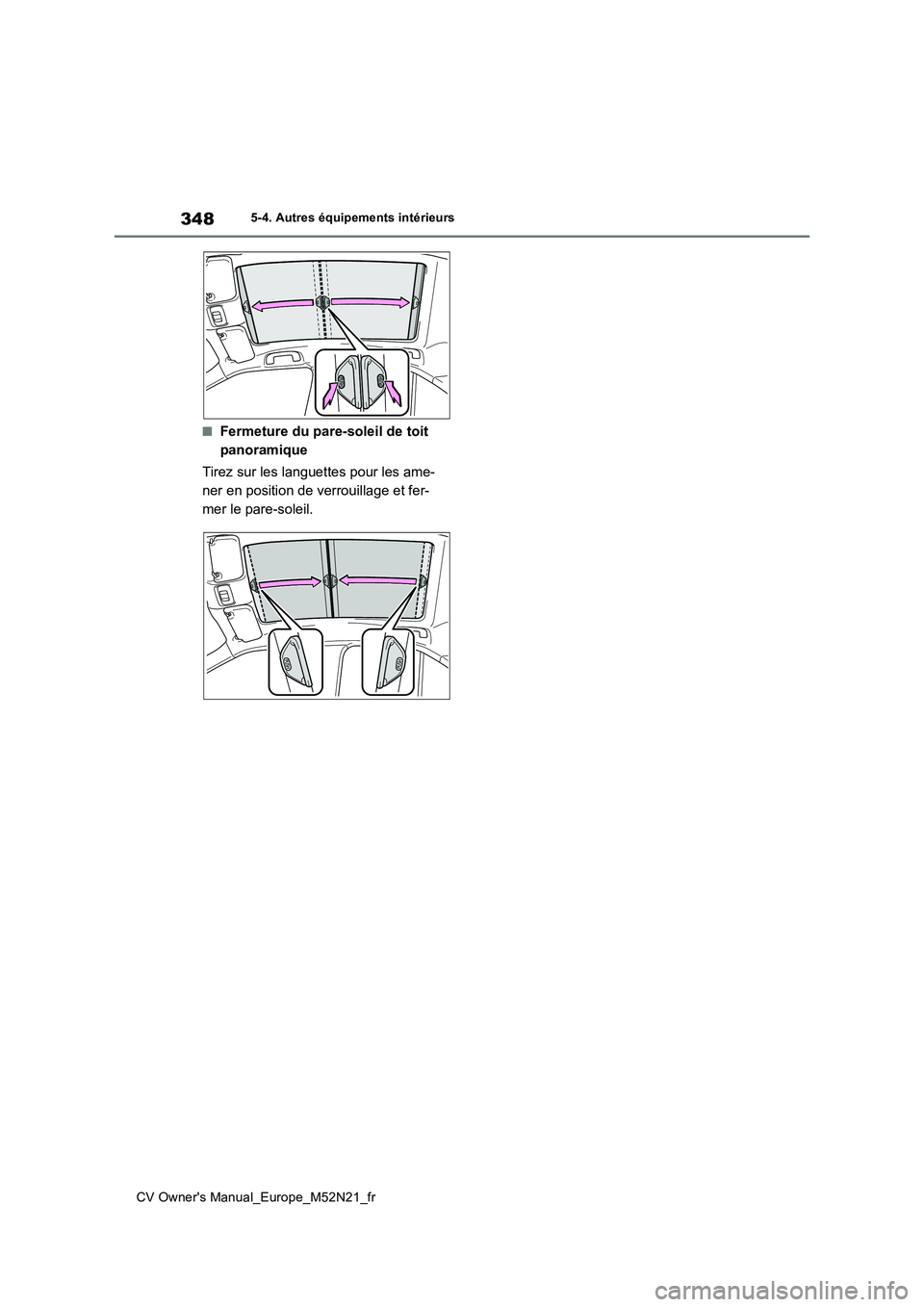 TOYOTA YARIS CROSS 2022 Manuel du propriétaire (in French) 348
CV Owner's Manual_Europe_M52N21_fr
5-4. Autres équipements intérieurs
■Fermeture du pare-soleil de toit
panoramique
Tirez sur les languettes pour les ame-
ner en position de verrouilla TOYOTA YARIS CROSS 2022 Manuel du propriétaire (in French) 348
CV Owner's Manual_Europe_M52N21_fr
5-4. Autres équipements intérieurs
■Fermeture du pare-soleil de toit
panoramique
Tirez sur les languettes pour les ame-
ner en position de verrouilla