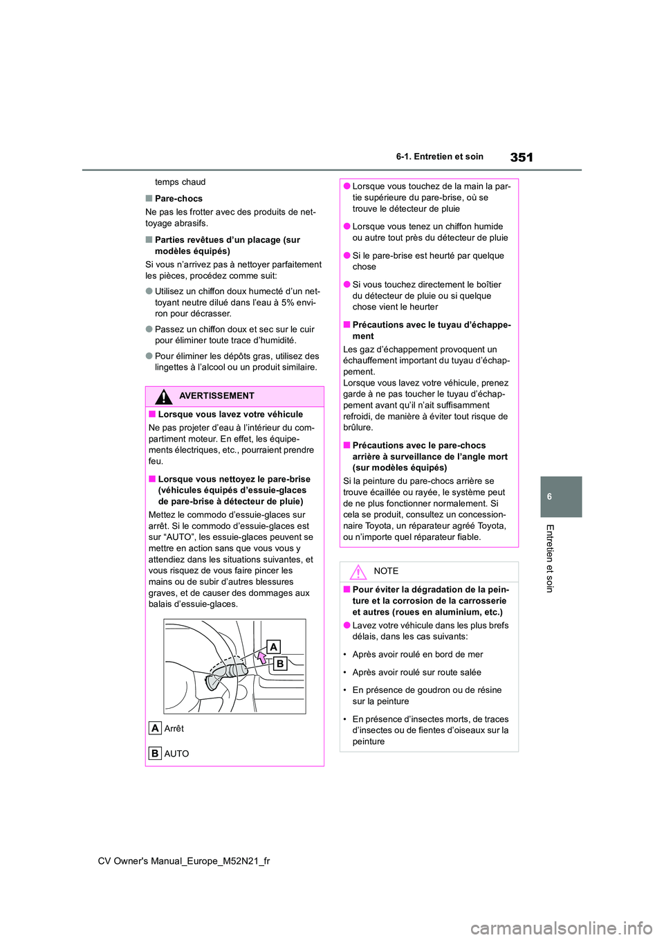 TOYOTA YARIS CROSS 2022  Manuel du propriétaire (in French) 351
6
CV Owner's Manual_Europe_M52N21_fr
6-1. Entretien et soin
Entretien et soin
temps chaud
■Pare-chocs 
Ne pas les frotter avec des produits de net- toyage abrasifs.
■Parties revêtues d’