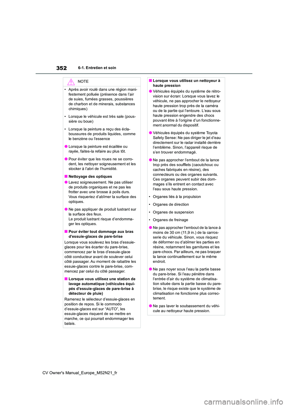 TOYOTA YARIS CROSS 2022 Manuel du propriétaire (in French) 352
CV Owner's Manual_Europe_M52N21_fr
6-1. Entretien et soin
NOTE
• Après avoir roulé dans une région mani-
festement polluée (présence dans l’air de suies, fumées grasses, poussière TOYOTA YARIS CROSS 2022 Manuel du propriétaire (in French) 352
CV Owner's Manual_Europe_M52N21_fr
6-1. Entretien et soin
NOTE
• Après avoir roulé dans une région mani-
festement polluée (présence dans l’air de suies, fumées grasses, poussière
